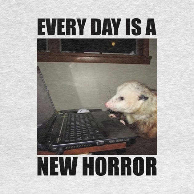 Possum Shirt"Every day is a new horror", funny Possum, meme Shirt, possum gift, opossum by Y2KSZN